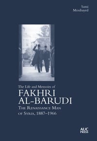 The Life and Memoirs of Fakhri Al-Barudi: The Renaissance Man of Syria, 1887-1966 cover