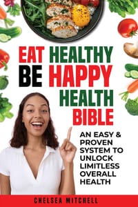 Eat Healthy Be Happy Health Bible: A Easy & Proven System To Unlock Limitless Overall Health cover