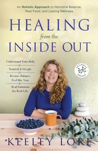 Healing From the Inside Out: A Holistic Approach to Hormone Balance, Real Food, and Lasting Wellness cover