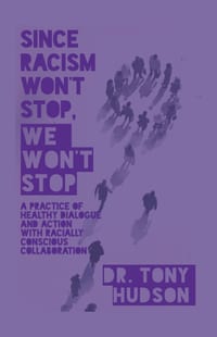 Since Racism Won't Stop, We Won't Stop: A Practice of Healthy Dialogue and Action with Racially Conscious Collaboration cover