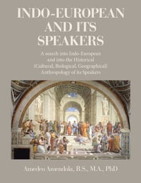 Indo-European and Its Speakers: A search into Indo-European and into the Historical (Cultural, Biological, Geographical) Anthropology of its Speakers cover