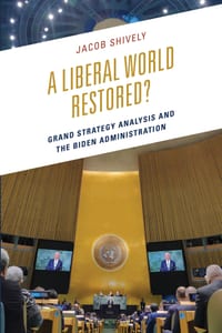 A Liberal World Restored?: Grand Strategy Analysis and the Biden Administration cover