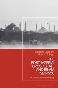 The Post-Imperial Turkish State and Islam, 1923-1950: A Complicated Relationship cover