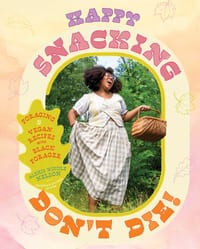 Happy Snacking, Don't Die!: Foraging and Vegan Recipes with Black Forager (a Cookbook) cover