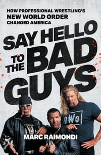 Say Hello to the Bad Guys: How Professional Wrestling's New World Order Changed America cover