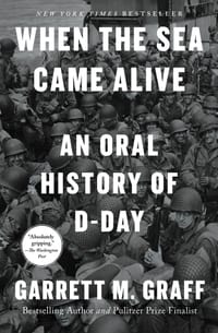When the Sea Came Alive: An Oral History of D-Day cover