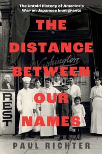 The Distance Between Our Names: The Untold History of America's War on Japanese Immigrants cover