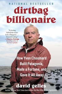 Dirtbag Billionaire: How Yvon Chouinard Built Patagonia, Made a Fortune, and Gave It All Away cover