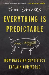 Everything Is Predictable: How Bayesian Statistics Explain Our World cover