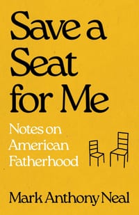 Save a Seat for Me: Notes on American Fatherhood cover