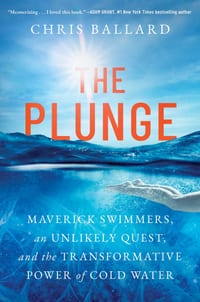 The Plunge: Maverick Swimmers, an Unlikely Quest, and the Transformative Power of Cold Water cover