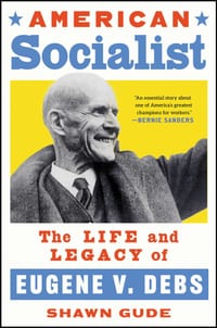 American Socialist: The Life and Legacy of Eugene V. Debs cover