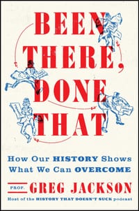 Been There, Done That: How Our History Shows What We Can Overcome cover