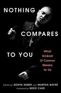 Nothing Compares to You: What Sinead O'Connor Means to Us cover