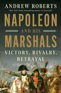 Napoleon and His Marshals: Victory, Rivalry, Betrayal cover