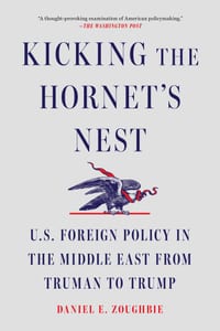 Kicking the Hornet's Nest: U.S. Foreign Policy in the Middle East from Truman to Trump cover