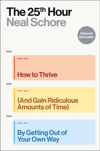 The 25th Hour: How to Thrive (and Gain Ridiculous Amounts of Time) by Getting Out of Your Own Way cover