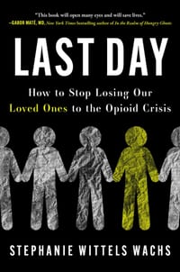 Last Day: How to Stop Losing Our Loved Ones to the Opioid Crisis cover