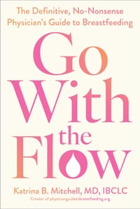Go with the Flow: The Definitive, No-Nonsense Physician's Guide to Breastfeeding cover