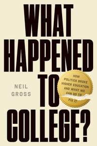 What Happened to College?: How Politics Broke Higher Education and What We Can Do to Fix It cover