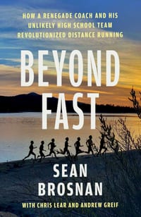 Beyond Fast: How a Renegade Coach and His Unlikely High School Team Revolutionized Distance Running cover