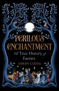 Perilous Enchantment: The True History of Faeries cover
