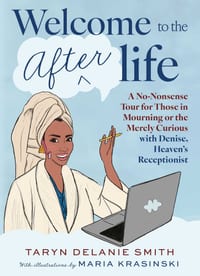 Welcome to the Afterlife: A No-Nonsense Tour for Those in Mourning or the Merely Curious with Denise, Heaven's Receptionist cover