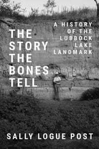 The Story the Bones Tell: A History of the Lubbock Lake Landmark cover