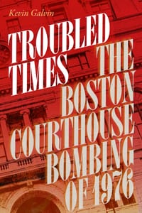Troubled Times: The Boston Courthouse Bombing of 1976 cover