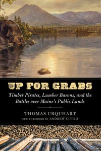 Up for Grabs: Timber Pirates, Lumber Barons, and the Battles Over Maine's Public Lands cover