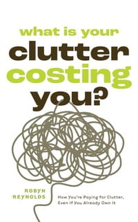 What Is Your Clutter Costing You?: How You're Paying for Clutter, Even If You Already Own It (How to Get Organized and Stay Organized) cover