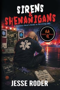 Sirens and Shenanigans: A Dumbass Hero's Guide to Surviving EMS cover