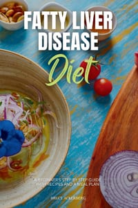 Fatty Liver Disease Diet: A Beginner's Step by Step Guide with Recipes and a Meal Plan cover