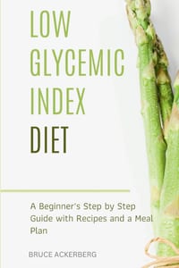Low Glycemic Index Diet: A Beginner's Step by Step Guide with Recipes and a Meal Plan cover