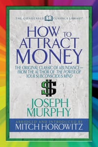 How to Attract Money (Condensed Classics): The Original Classic of Abundance-From the Author of the Power of Your Subconscious Mind cover