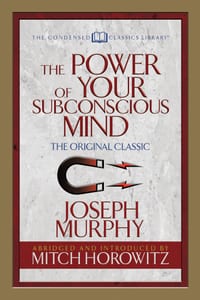 The Power of Your Subconscious Mind (Condensed Classics): The Original Classic cover