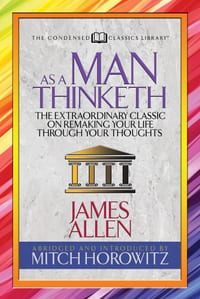 As a Man Thinketh (Condensed Classics): The Extraordinary Classic on Remaking Your Life Through Your Thoughts cover