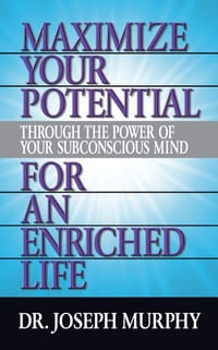 Maximize Your Potential Through the Power of Your Subconscious Mind for an Enriched Life cover