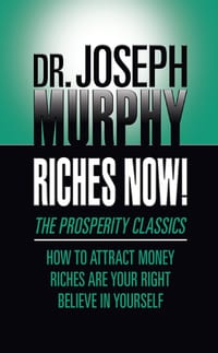 Riches Now!: The Prosperity Classics: How to Attract Money; Riches Are Your Right; Believe in Yourself cover