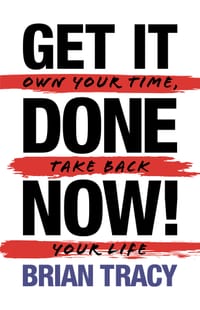 Get it Done Now! (2nd Edition): Own Your Time, Take Back Your Life cover