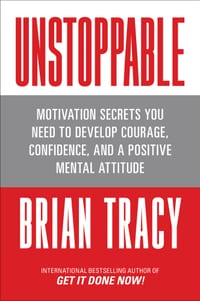 Unstoppable: Motivation Secrets You Need to Develop Courage, Confidence and a Positive Mental Attitude cover