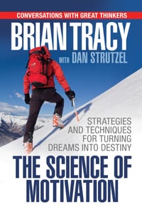 The Science of Motivation: Strategies & Techniques for Turning Dreams Into Destiny cover