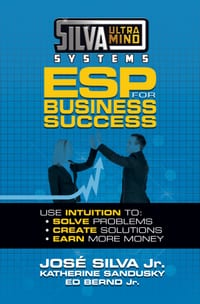 Silva Ultramind Systems ESP for Business Success: Use Intuition To: Solve Problems, Create Solutions, Earn More Money cover