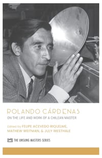 Rolando Cárdenas: On the Life and Work of a Chilean Master cover