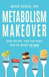 Metabolism Makeover: Ditch the Diet, Train Your Brain, Drop the Weight for Good cover