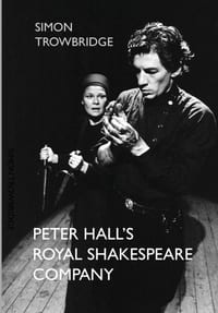 Peter Hall's Royal Shakespeare Company: The Artists of the RSC During the Era of Peter Hall, Trevor Nunn, Terry Hands and Adrian Noble, 1960 to 1999 cover
