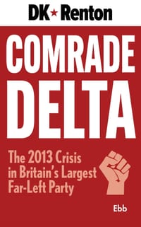 Comrade Delta: The 2013 Crisis in Britain's Largest Far-Left Party cover