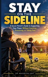 Stay on the Sideline: How to Support Your Soccer Player Without Coaching, Pressuring, or Taking Over cover