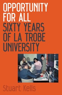 Opportunity for All: Sixty Years of La Trobe University cover
