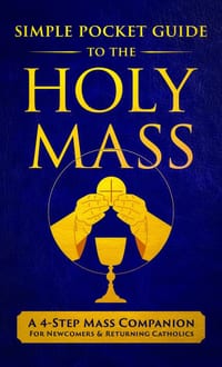 The Simple Pocket Guide to the Holy Mass: A 4-Step Companion for Seekers, Newcomers, and Returning Catholics to Understand the Order of the Catholic M cover